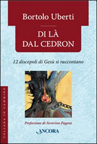 Di là dal Cedron. 12 discepoli di Gesù si raccontano