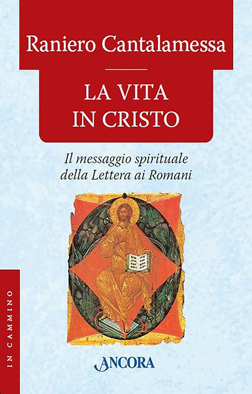 La vita in Cristo. Il messaggio spirituale della Lettera ai Romani