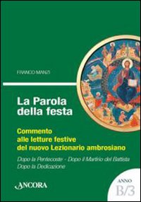 La parola della festa. Commento alle letture festive del nuovo lezionario ambrosiano. Anno B 3