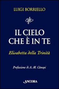 Il cielo che è in te. Elisabetta della Trinità