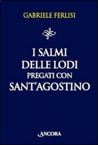 I salmi delle Lodi pregati con sant'Agostino