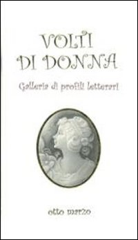 Volti di donna. Galleria di profili letterari