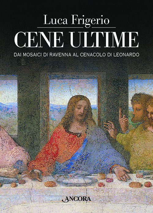 Cene ultime. L'Eucaristia nei capolavori dell'arte