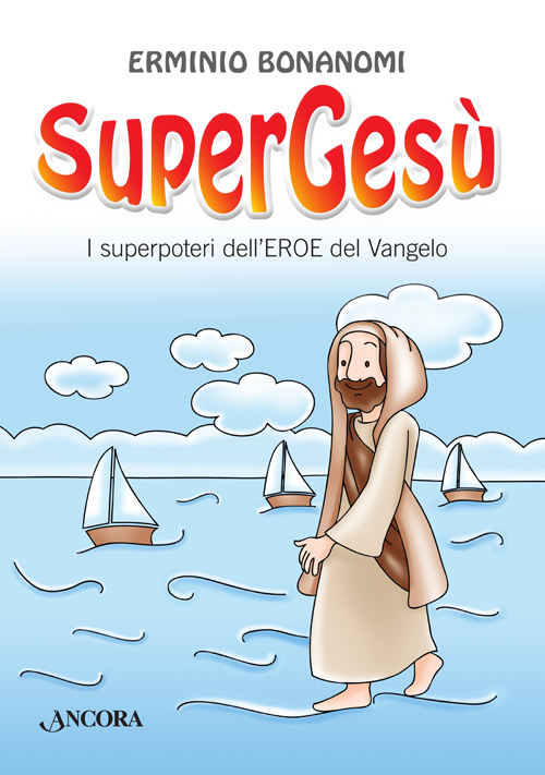 SuperGesù. I superpoteri dell'eroe del Vangelo