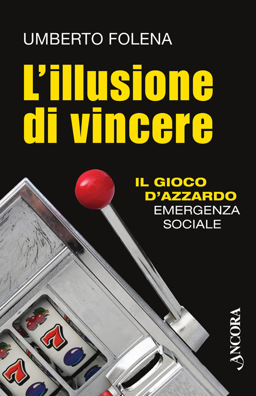 L'illusione di vincere. Il gioco d'azzardo emergenza sociale