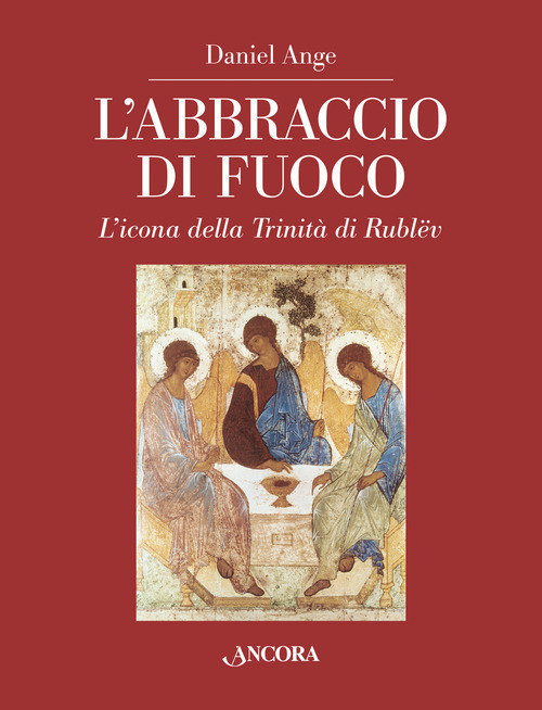 L'abbraccio di fuoco. L'icona della Trinità di Rublëv