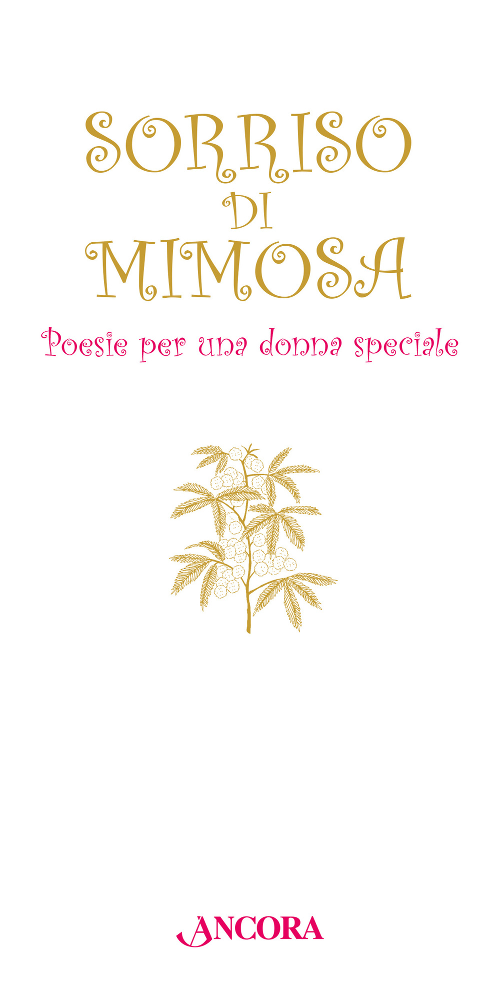 Sorriso di mimosa. Poesie per una donna speciale