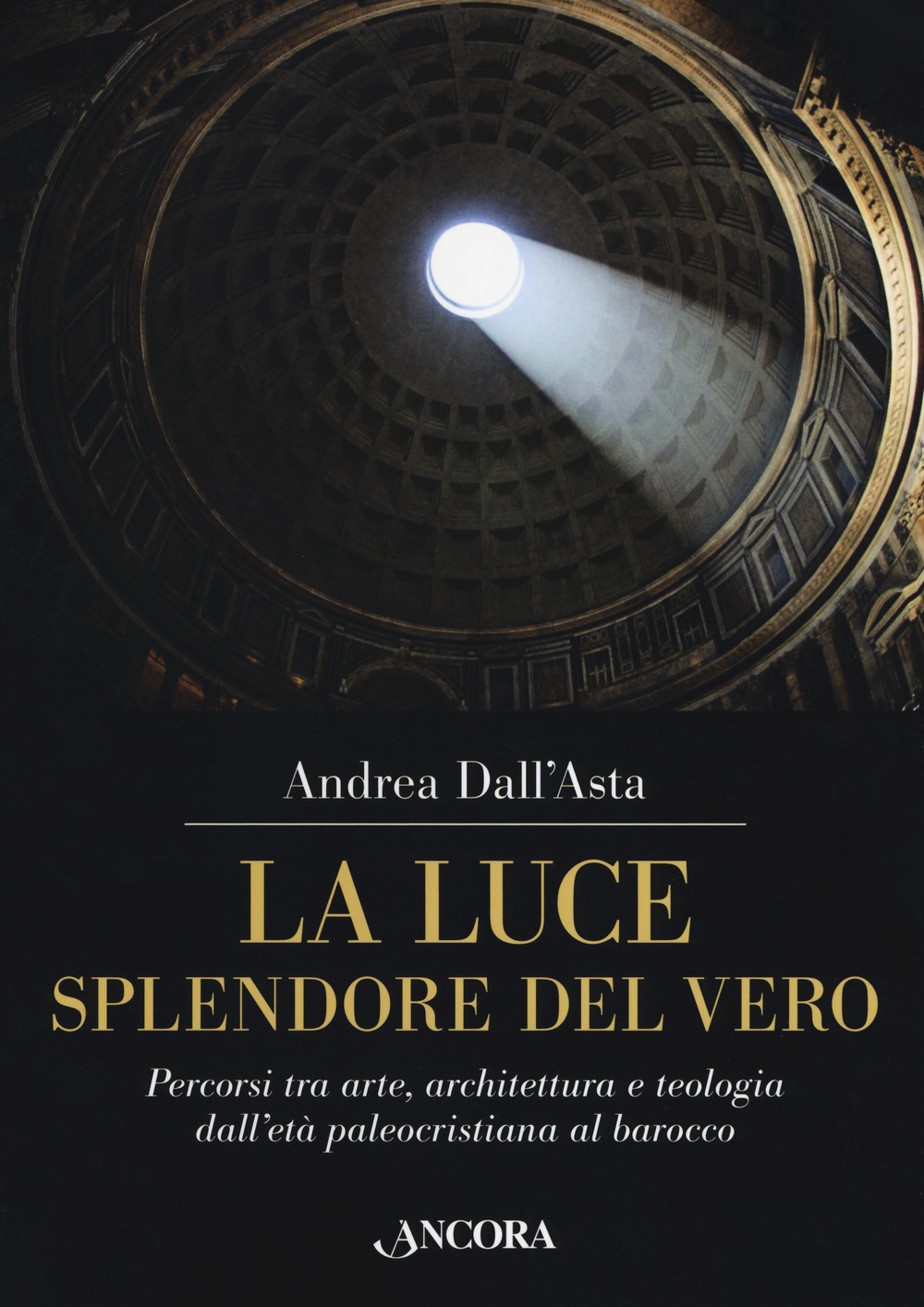 La luce, splendore del vero. Percorsi tra arte, architettura e teologia dall'età paleocristiana al barocco