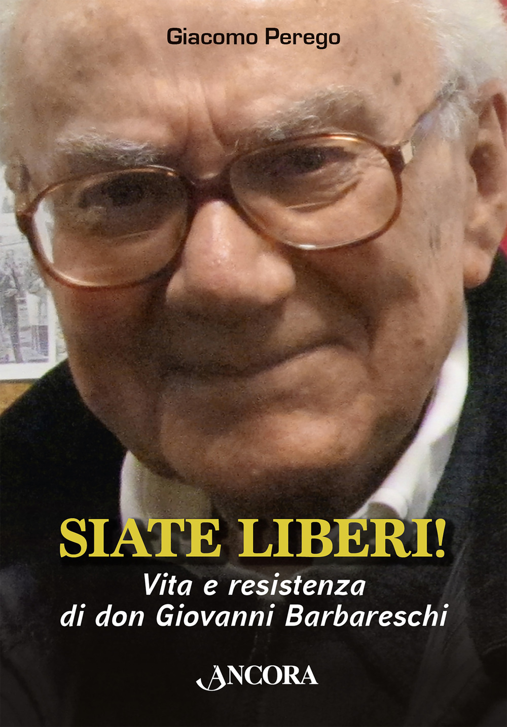 Siate liberi! Vita e resistenza di don Giovanni Barbareschi