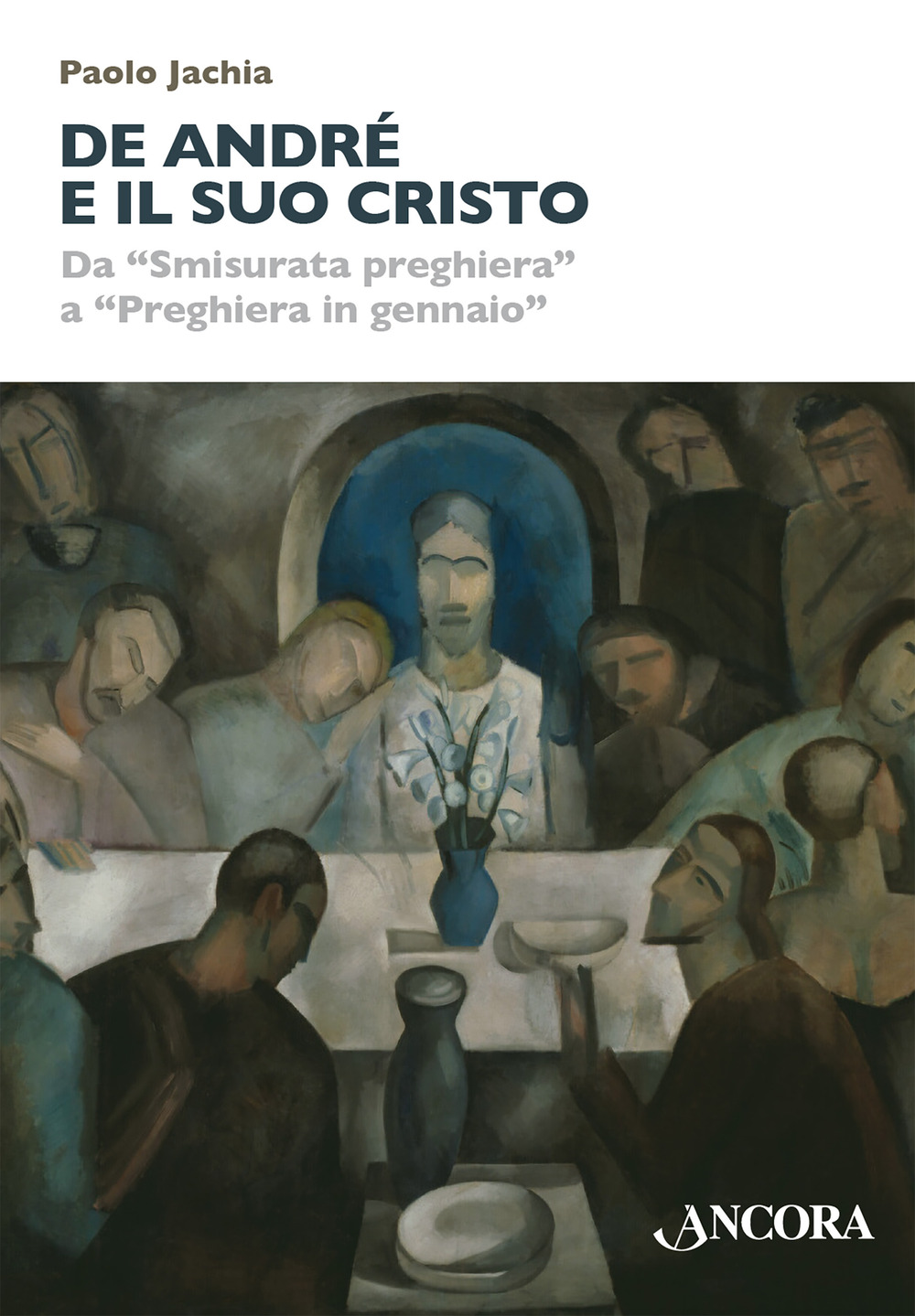 De André e il suo Cristo. Da «Smisurata preghiera» a «Preghiera in gennaio»