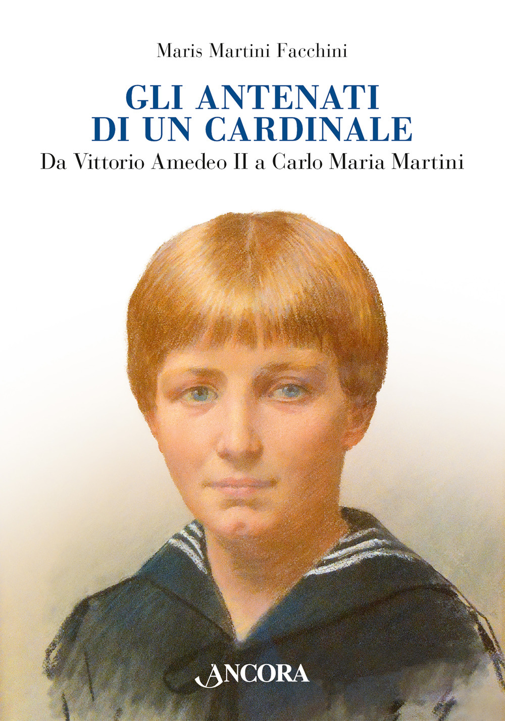 Gli antenati di un cardinale. Un casato nella storia da Vittorio Amedeo II a Carlo Maria Martini