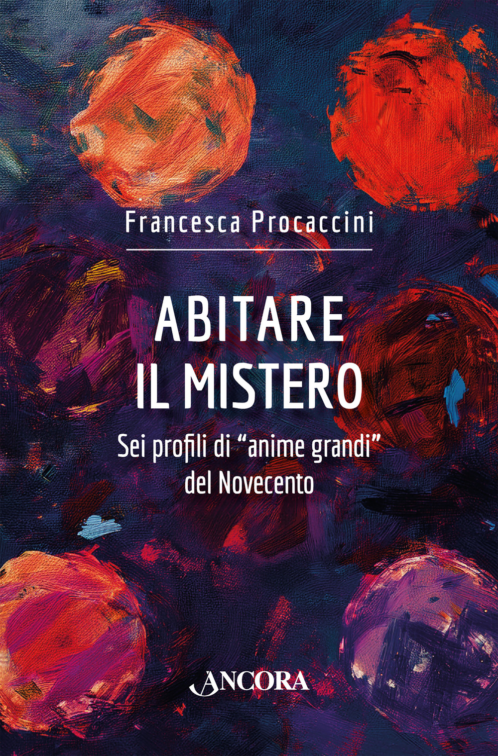 Abitare il mistero. Sei profili di «anime grandi» del Novecento