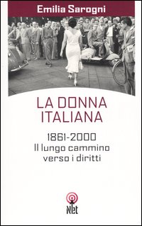 La donna italiana. 1861-2000. Il lungo cammino verso i diritti