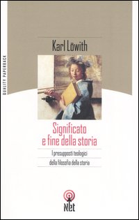 Significato e fine della storia. I presupposti teologici della filosofia della storia