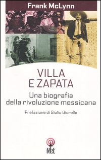 Villa e Zapata. Una biografia della Rivoluzione messicana