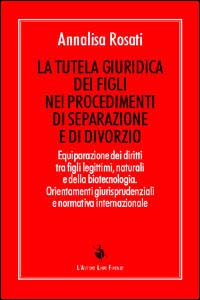 La tutela giuridica dei figli nei procedimenti di separazione e di divorzio. Equiparazione dei diritti tra figli legittimi, naturali e della biotecnologia...