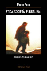 Etica, società, pluralismi. Sono nato. Per quale fine?