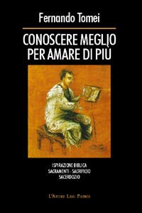 Conoscere meglio per amare di più. Ispirazione biblica, sacramenti, sacrificio, sacerdozio