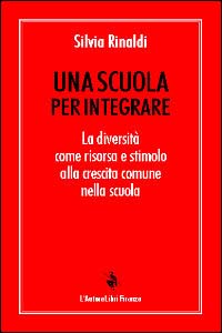 Una scuola per integrare. La diversità come risorsa e stimolo alla crescita comune nella scuola