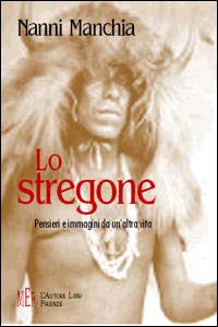 Lo stregone. Pensieri e immagini da un'altra vita