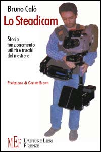 Lo steadicam. Storia, funzionamento, utilità e trucchi del mestiere