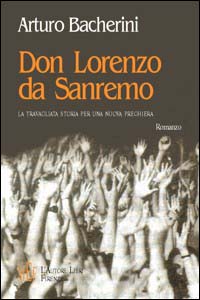 Don Lorenzo da Sanremo. La travagliata storia per una nuova preghiera