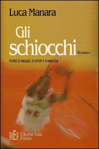 Gli schiocchi. Storie di ragazzi, di sport e di amicizia