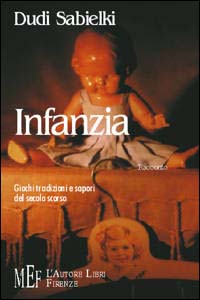 Infanzia. Giochi, tradizioni e sapori del secolo scorso