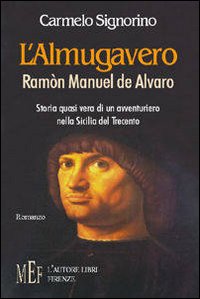 L'Almugavero. Ramón Manuel de Alvaro. Storia quasi vera di un avventuriero nella Sicilia del Trecento