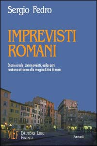 Imprevisti romani. Storie crude, commoventi, esilaranti ruotano attorno alla magica città eterna