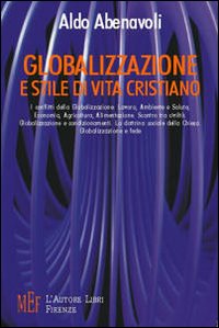 Globalizzazione e stile di vita cristiano. I conflitti della globalizzazione: lavoro, ambiente e salute, economia, agricoltura, alimentazione