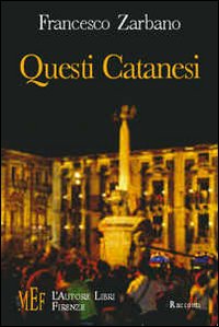 Questi catanesi. Storie tragicomiche da una città dalle mille facce