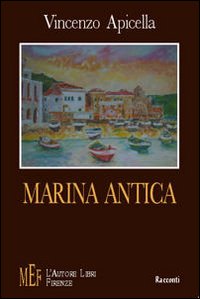 Marina antica. Tre storie ambientate nel magico scenario di Marina antica