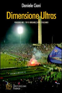 Dimensione ultras. Viaggio nel tifo organizzato italiano