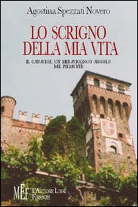 Lo scrigno della mia vita. Il Canavese, un meraviglioso angolo del Piemonte