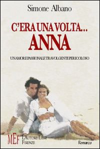 C'era una volta Anna. Un amore passionale travolgente pericoloso