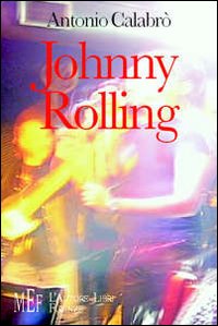 Johnny Rolling. Una gioventù di musica, battaglie e amori nella Calabria degli anni '70