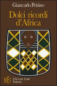 Dolci ricordi d'Africa. Volti, colori e paesaggi del Kenia