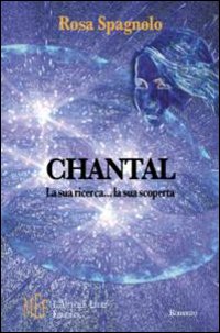 Chantal. La sua ricerca... la sua scoperta. Il fascino della ricerca e l'amore per la vita