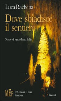 Dove sbiadisce il sentiero. Storie di quotidiana follia