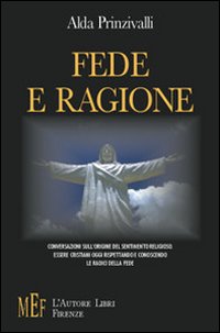 Fede e ragione. Essere cristiani oggi: conversazioni sull'origine cristiana del sentimento religioso