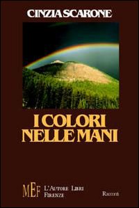 I colori nelle mani. Cronache di storie impossibili