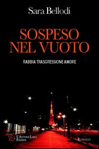 Sospeso nel vuoto. Rabbia, trasgressione, amore