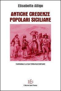 Antiche credenze popolari siciliane. Taormina e la sua terra raccontano