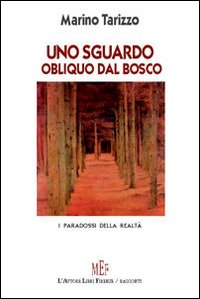 Uno sguardo obliquo dal bosco. Vicende e personaggi paradossali protagonisti di racconti surreali
