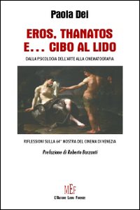 Eros, Thanatos e... cibo al Lido. Dalla psicologia dell'arte alla cinematografia. Riflessioni sulla 64ª Mostra del cinema di Venezia