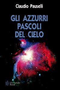 Gli azzurri pascoli del cielo. Sii felice sempre. E non tradire mai le stelle