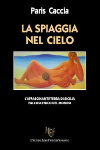 La spiaggia nel cielo. L'affascinante terra di Sicilia