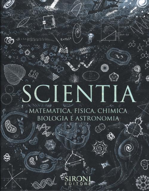 Scientia. Matematica, fisica, chimica, biologia e astronomia