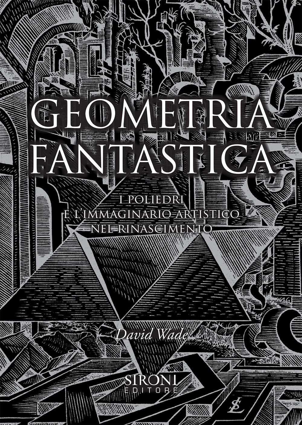 Geometria fantastica. I poliedri e l'immaginario artistico nel Rinascimento
